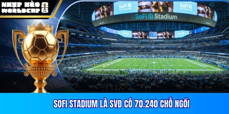 SoFi Stadium là SVĐ có 70.240 chỗ ngồi