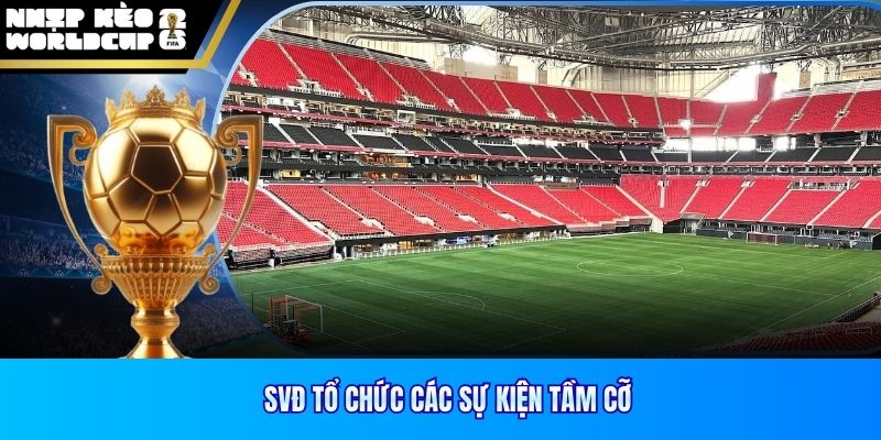 SVĐ tổ chức các sự kiện tầm cỡ