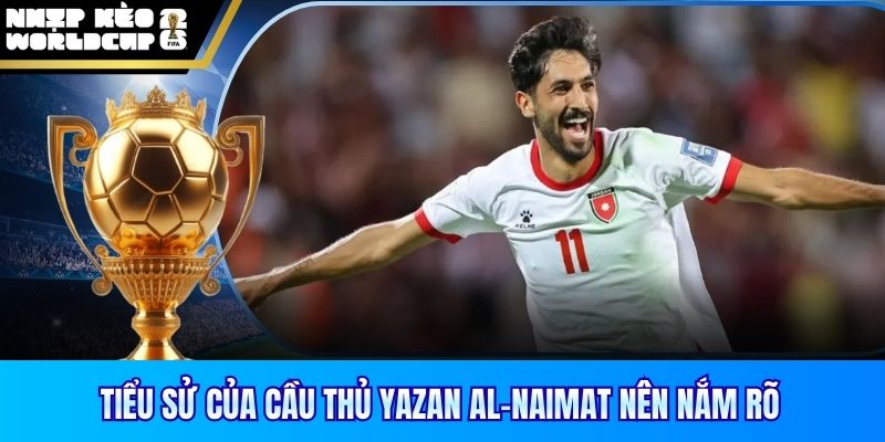 Tiểu sử của cầu thủ Yazan Al-Naimat nên nắm rõ