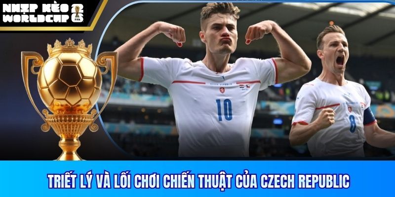 Triết lý và lối chơi chiến thuật của Czech Republic